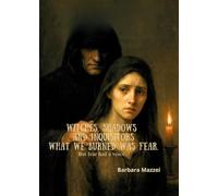 WITCHES, SHADOWS AND INQUISITORS: What we burned was fear. But fear had a voice.