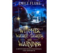 Witches, Walkie-Talkies, and Warnings: Book 6 of the Bewitcher's Beach Paranormal Cozy Mysteries