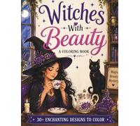 Witches With Beauty A Coloring Book: An Enchanting Adult Coloring Book of Beautiful Witches, Cozy Witch Rooms, Decorative Witch Hats. For Your Relaxation