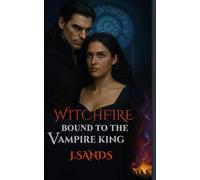 Witchfire Bound to the Vampire King: A Steamy Paranormal Romance Novel: 2 (Witchfire Series)