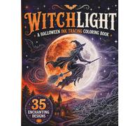 Witchlight: A Halloween Ink Tracing Coloring Book: 35 Enchanting Reverse Coloring Scenes Featuring Witches, Haunted Villages, Black Cats and Moonlit Halloween Magic, Trace with a Single Black Pen