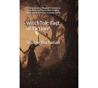WitchTok: Fact or Fiction?: Tracing Modern Magical Practices to Their Historical Roots (And Finding What the British Isles Actually Used): 3 (A Modern Grimoire)