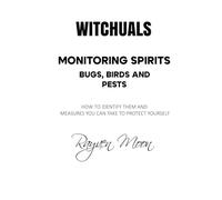 WITCHUALS - MONITORING SPIRITS BUGS AND PESTS: HOW TO IDENTIFY MONITORING SPIRITS AND MEASURES YOU CAN TAKE TO PROTECT YOURSELF