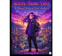 Witchy Anime Vibes: A Magical Realm of Dark Aesthetics: A Cozy Anime Coloring Book and Journal with Dedicated Notes Sections for Adults and Teens