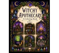 Witchy Apothecary Coloring Book: 82 Gothic Witch Cottages, Potion Shelves, Crystal Caves and Spell Gardens for Adults (YuJu Studio Gothic Coloring Collection)