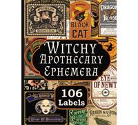 Witchy Apothecary Ephemera: 106 Vintage Style Halloween Labels, Potion Labels and Bottle Labels For Junk Journals, Scrapbook and Collage
