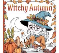 Witchy Autumn: A Relaxing Coloring Book with Cute Anime Witches, Fall Scenes & Halloween Festivities: Perfect for Fall Lovers: Color Cute Witches, ... and Halloween Charm (Kawaii Anime Witchy)