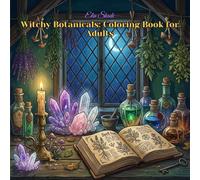 Witchy Botanicals: Coloring Book for Adults: 40 Intricate Designs Featuring Magical Plants, Crystals, Moon Phases, and Mystical Apothecary Scenes for Relaxation