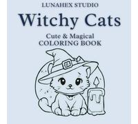 Witchy Cat - Cute & Magical Coloring Book: A Charming Collection of Adorable Witchy Cats for Kids, Teens and Adults (LunaHex Cute Magic)