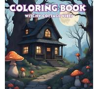 Witchy Cottage Vibes Adult Coloring Book for Spooky Girlies: Take a moment to relax and unwind with easy and enjoyable designs