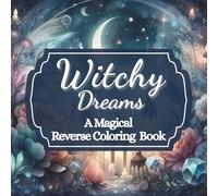 Witchy Dreams: A Magical Reverse Coloring Book