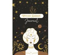 Witchy Garden Journal for Plant Magic & Lunar Rituals: A Guided Manifestation Planner for Plant Magic, Lunar Rituals, Moon Phases & Gratitude Spells