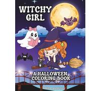 Witchy Girl A Halloween Coloring Book: Cute and Fun Coloring Pages for Kids, Girls, and Anyone Who Loves Witches, Pumpkins, Cats, Ghosts, and More!