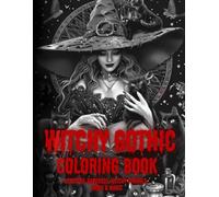 Witchy Gothic Coloring Book: Beautiful Darkness, Witchy Symbols, Moon & Magic (Blood Mary Dark Collection)
