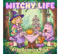 Witchy Life: A Cozy Coloring Book Featuring Whimsical Witchy Scenes, Spooky-Cute Designs, and Magical Moments for Adults and Teens to Color and Relax
