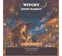 Witchy Night Market: A Cozy Gothic Coloring Book for Adults and Teens: 30 Magical Market Scenes with Potions, Cats, Candles, and Moonlit Shops