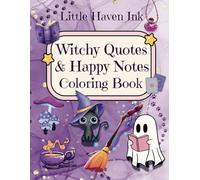 Witchy Quotes & Happy Notes Coloring Book: A witchy coloring book filled with magical and whimsical scenes, wonderful patterns, funny and inspiring quotes, and friendly ghosts
