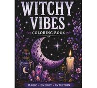 Witchy Vibes Coloring Book: A Magical Coloring Book of Moons, Crystals, Potions, Celestial Magic and Enchanted Witchy Scenes for Adults