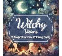 Witchy Visions: A Magical Reverse Coloring Book