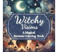 Witchy Visions: A Magical Reverse Coloring Book (Witchy Reverse Coloring Collection)