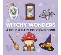Witchy Wonders: A Bold & Easy Coloring Book for Kids and Adults.: 45 Magical Pages of Witches, Potions, Cute Creatures & Cozy Spells