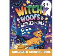 Witchy Woofs & Haunted Howls: Halloween Coloring Book: Spooky Silly and Sweet Dog Adventures for Halloween Fun!