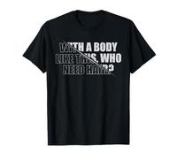 With A Body Like This Who Needs Hair Fitness Baldness Camiseta