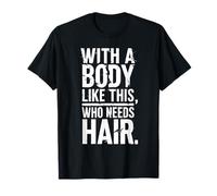 With a Body Like This Who Needs Hair Funny Bald Men Graphic Camiseta