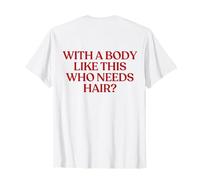 with A Body Like This Who Needs Hair Shirt Back Camiseta
