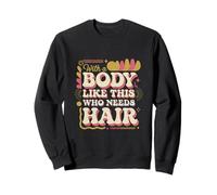 with A Body Like This Who Needs Hair - Sudadera
