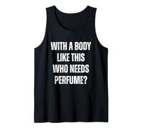 with A Body Like This Who Needs Perfume Funny Stinky Joke Camiseta sin Mangas
