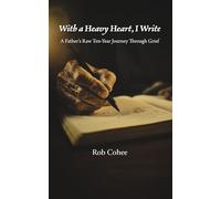 With a Heavy Heart, I Write: A Father’s Raw Ten-Year Journey Through Grief