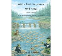 With a Little Kelp from My Friends - Library Edition: -The Math Explorers - Book 3 - A Thoughtful Story about Efficiency, Shared Resources, and ... - Full Color Hardcovers and Paperbacks)