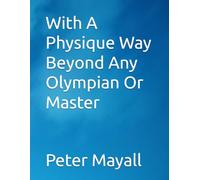 With A Physique Way Beyond Any Olympian Or Master