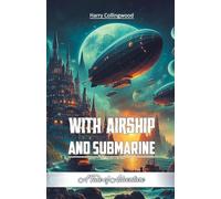 With Airship and Submarine A Tale of Adventure