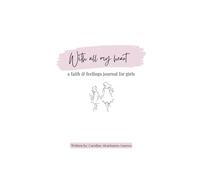 With All My Heart: A Faith & Feelings Journal For Girls