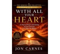 With All Your Heart: 21 Days of Prayer and Fasting to Love God and Live What You Believe (The Seeking God Collection)