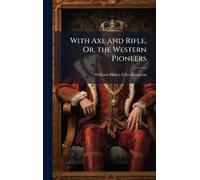 With Axe and Rifle, Or, the Western Pioneers