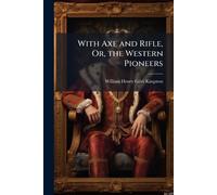 With Axe and Rifle, Or, the Western Pioneers