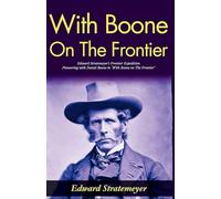 With Boone on The Frontier (Edition2024): Edward Stratemeyer's Frontier Expedition: Pioneering with Daniel Boone in "With Boone on The Frontier"