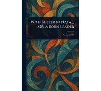 With Buller in Natal, Or, a Born Leader