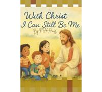 With Christ I Can Still Be Me: A joyful reminder that every child is loved, chosen, and created with purpose
