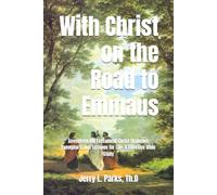 With Christ on the Road to Emmaus: Seventeen Old Testament Christ Shadows, Exemplars, and Lessons for Life & Effective Bible Study