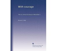 With courage: The U.S. Army Air Forces in World War II