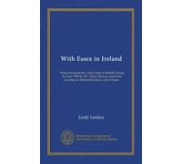 With Essex in Ireland (Vol-1): being extracts from a diary kept in Ireland during the year 1599 by Mr. Henry Harvey, sometime secretary to Robert Devereux, earl of Essex
