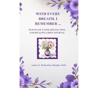 With Every Breath I Remember:: 30 Days of Faith, Reflection, and Healing Grief Journal