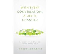With Every Conversation, a Life Is Changed: The Unseen Power of Words, Energy, and Presence