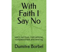 With Faith I Say No: warm, spiritual, motivational, compassionate, and healing