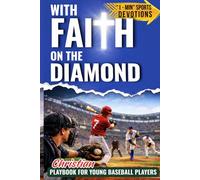 With Faith on the Diamond: Christian Playbook for Young Baseball Players. Bible-Based 1-Minute Sports Devotions to Build Mental Toughness, Confidence & Teamwork