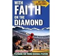 With Faith on the Diamond: Christian Playbook for Young Baseball Players. Bible-Based 1-Minute Sports Devotions to Build Mental Toughness, Confidence & Teamwork